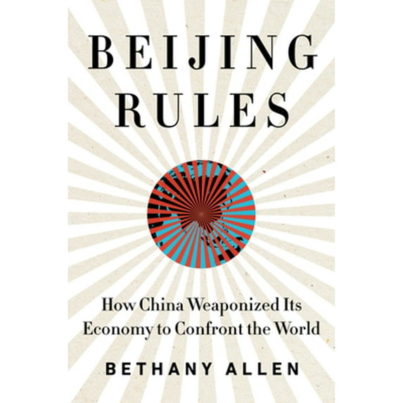 Pre-Owned Beijing Rules: How China Weaponized Its Economy to Confront the World (Hardcover) 0063057417 9780063057418