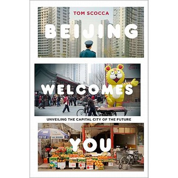 Pre-Owned Beijing Welcomes You: Unveiling the Capital City of the Future (Hardcover) 1594487847 9781594487842