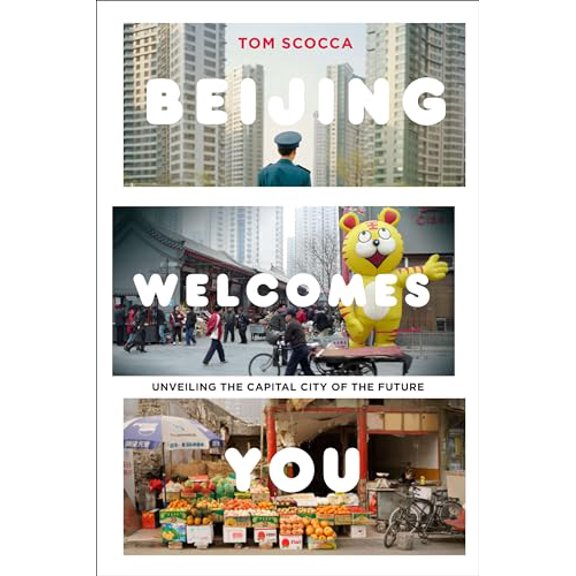 Pre-Owned Beijing Welcomes You: Unveiling the Capital City of the Future (Hardcover) by Tom Scocca