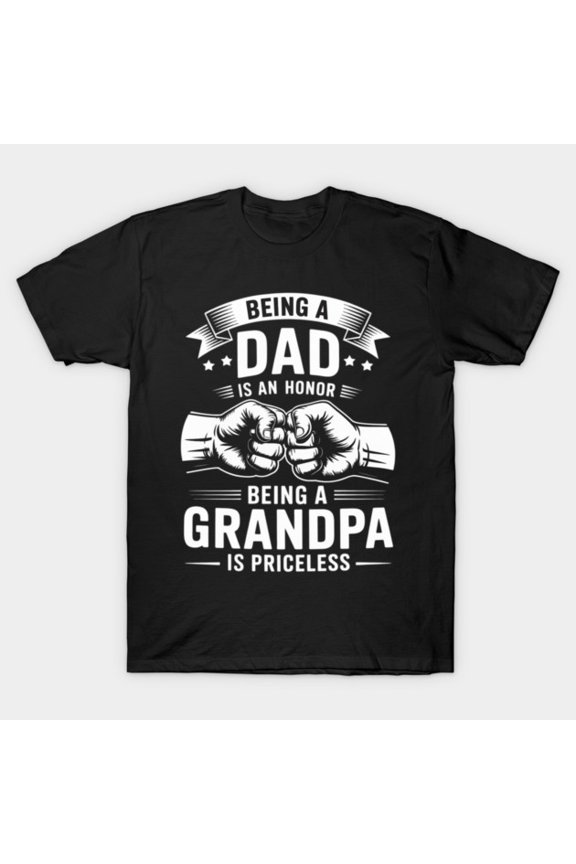 Being A Dad Is An Honor Being A Grandpa Is Priceless - Thoughtful Gift Idea G9636 Unisex T-Shirt, Up to Size 5XL