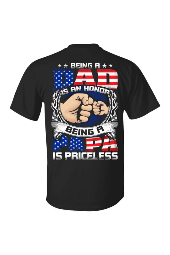 Being A Dad Is An Honor Being A Papa Is Priceless American Flag Print On Back Only - Plain Front T-Shirt