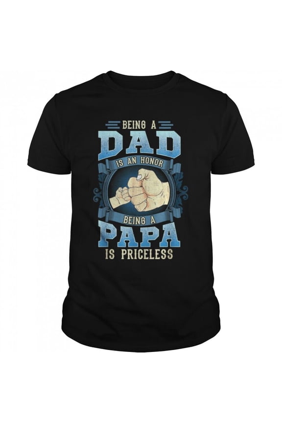 Being A Dad Is An Honor Being A Papa Is Priceless Father Grandfather T-Shirt