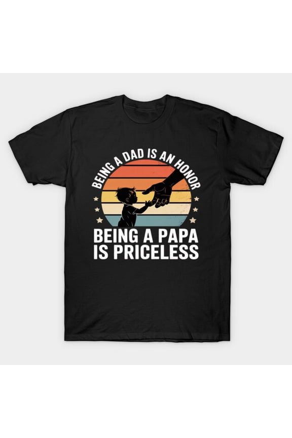 Being A Dad Is An Honor Being A Papa Is Priceless G9633 Unisex T-Shirt, Up to Size 5XL