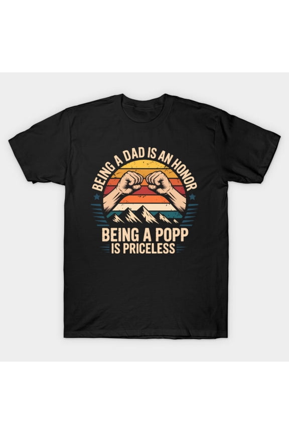 Being A Dad Is An Honor Being A Pop-Pop Is Priceless - Holiday Favorite G9626 Unisex T-Shirt, Up to Size 5XL