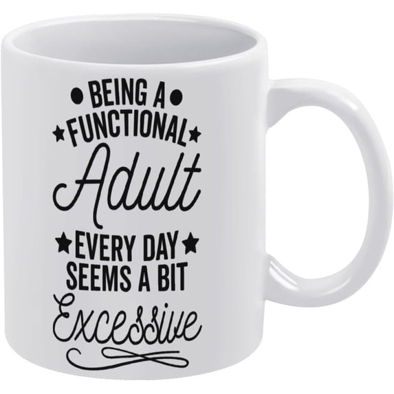 Being A Functional Adult Every Day Seems A Bit Excessive Mug | Ceramic Coffee Cup | Decorative Home Kitchen Drinkwear | Funny Birthday Gift