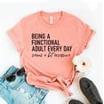 thumbnail image 1 of Being A Functional Adult T-shirt Everyday Seems Bit Excessive Shirt Gift Day Drinking Women's Tee Mama T-shirts Every Adulting Sarcastic Funny, 1 of 3