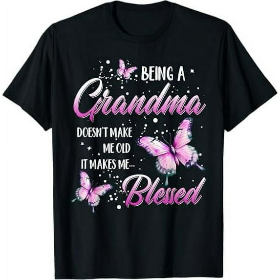 Being A Grandma Doesn't Make Me Old It Makes Me Blessed T-Shirt