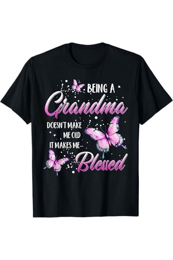 Being A Grandma Doesn't Make Me Old It Makes Me Blessed T-Shirt
