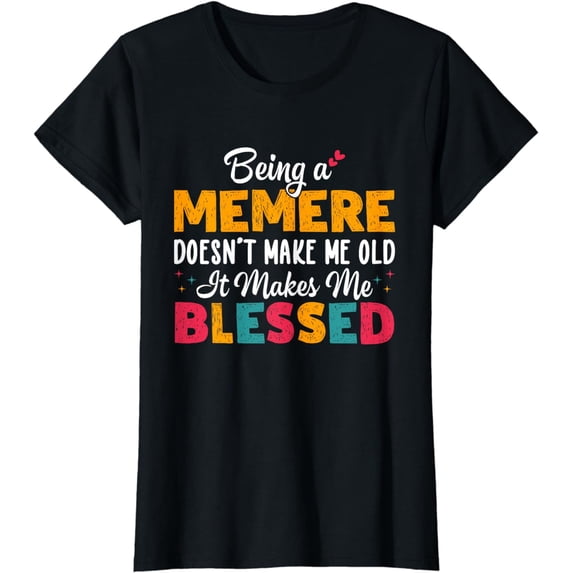 Being A Memere Doesn’t Make Me Old It Makes Me Blessed T-Shirt