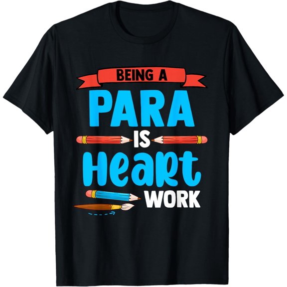 Being A Para is Heart Work School Paraprofessional Educator T-Shirt