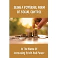 thumbnail image 1 of Being A Powerful Form Of Social Control: In The Name Of Increasing Profit And Power: Neoliberal Capitalism Explained (Paperback), 1 of 1