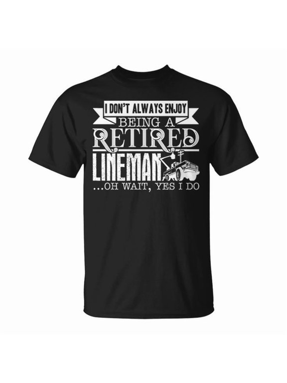 Being A Retired Lineman Graphic Tee Unisex Adult Cotton Casual Workwear for Retired Linemen or Everyday Wear, Size L, Color Black