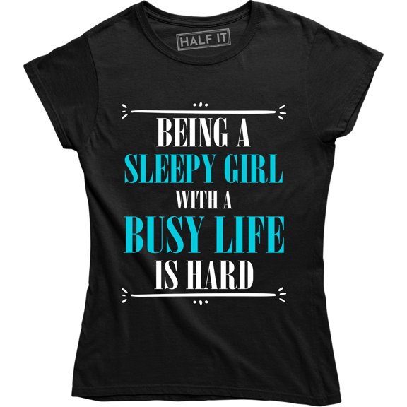Being A Sleepy Girl With A Busy Life Is Hard Funny Attitude Quote T-Shirt