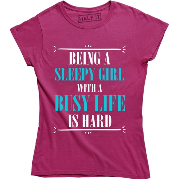 Being A Sleepy Girl With A Busy Life Is Hard Funny Attitude Quote T-Shirt