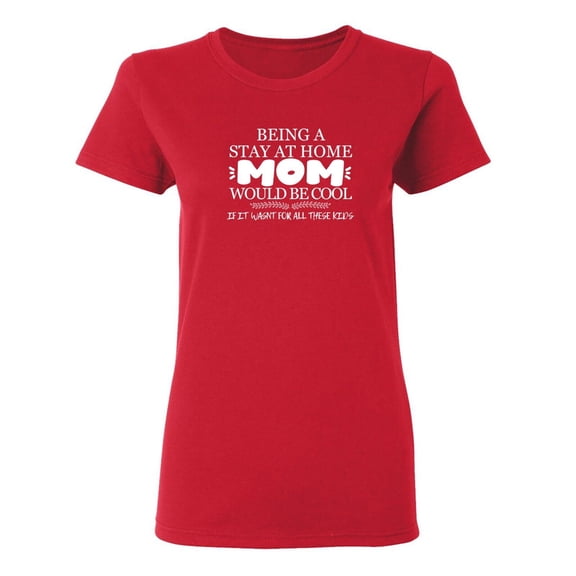 Being A Stay At Home Sarcastic Humor Graphic Novelty Funny T Shirt