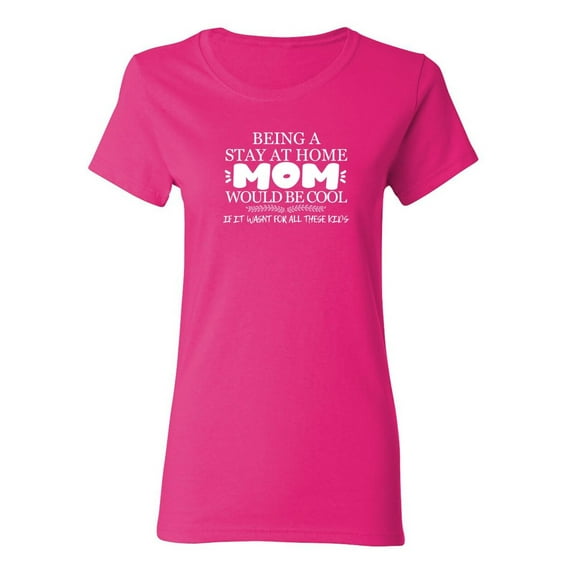 Being A Stay At Home Sarcastic Humor Graphic Novelty Funny T Shirt