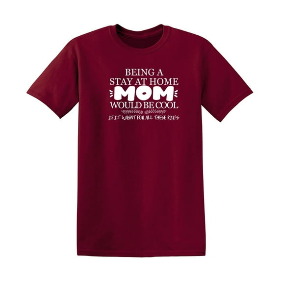 Being A Stay At Home Sarcastic Humor Graphic Novelty Funny T Shirt