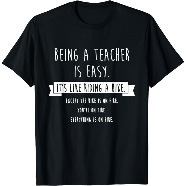 Being A Teacher Is Easy Shirt, Funny Sarcastic Gift Being A Teacher Is Easy Shirt, Funny Sarcastic Gift