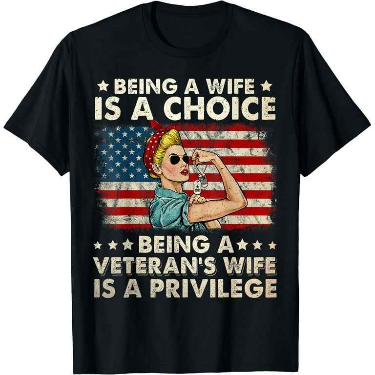 Womens Being Wife Is Choice Being Veteran's Wife Is Privilege Shirt Womens Being Wife Is Choice Being Veteran's Wife Is Privilege Shirt
