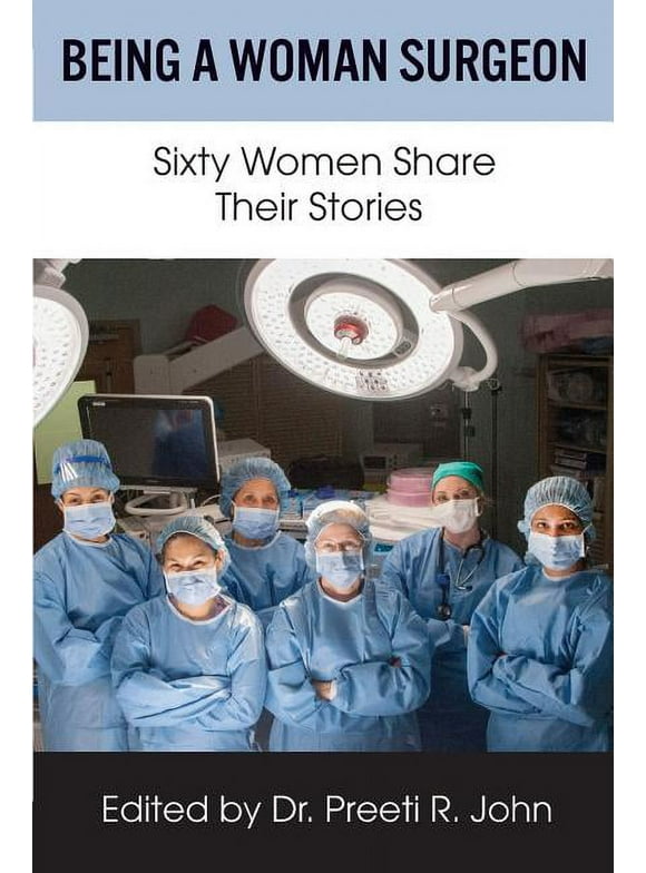 Being A Woman Surgeon: Sixty Women Share Their Stories (Paperback)