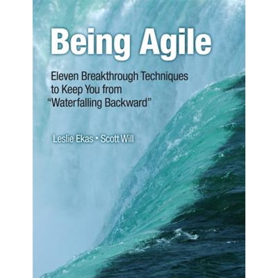 Pre-Owned Being Agile : Eleven Breakthrough Techniques to Keep You from Waterfalling Backwards (Paperback) 9780133375626