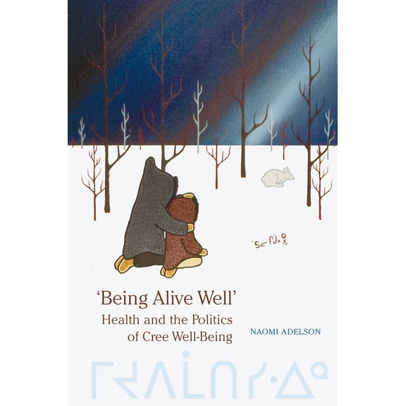Pre-Owned 'Being Alive Well': Health and the Politics of Cree Well-Being (Paperback) 0802083269 9780802083265