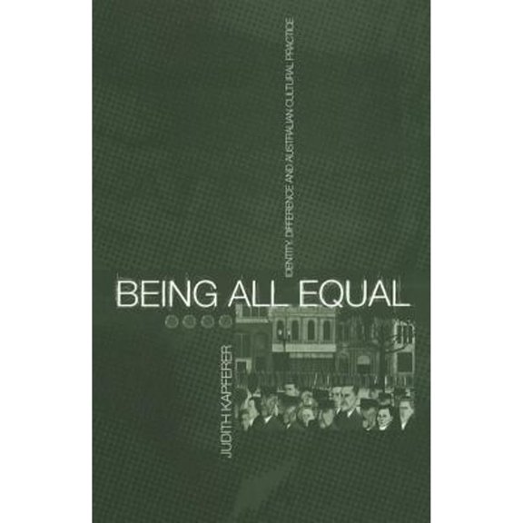 Pre-Owned Being All Equal: Identity, Difference and Australian Cultural Practice (Paperback 9781859731062) by Judith Kapferer