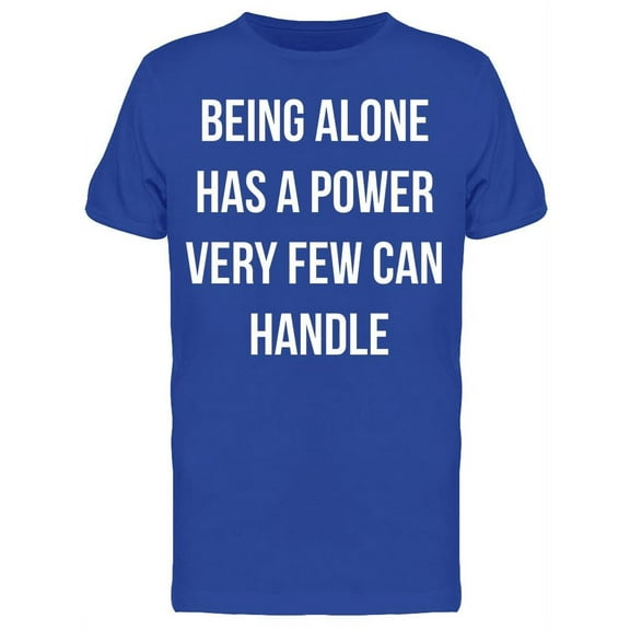 Being Alone Is Powerful  T-Shirt Men -Image by Shutterstock, Male Large