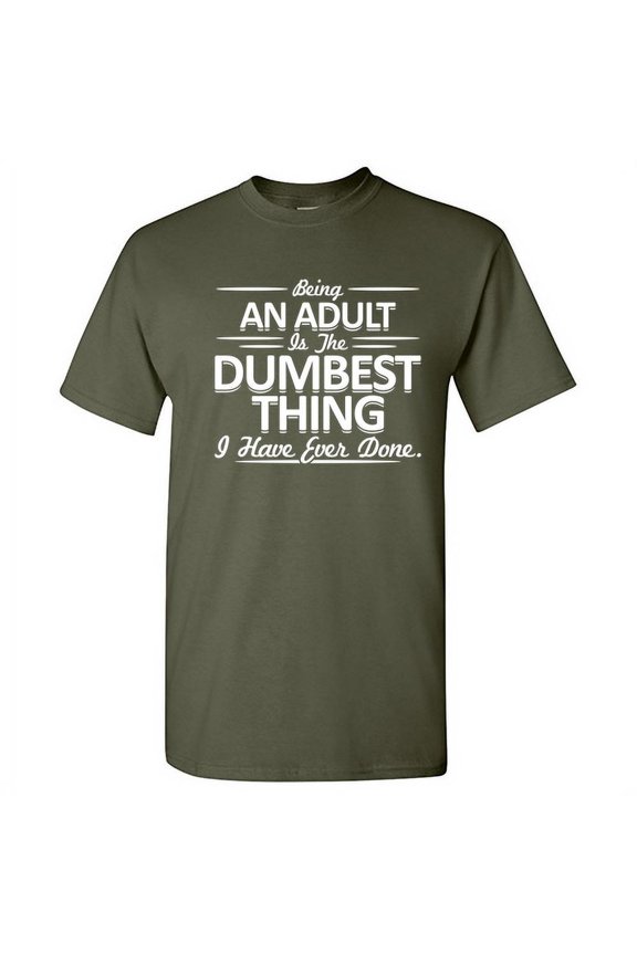 Being An Adult Is The Dumbest Thing I Have Ever Done Mens Tshirts Graphic Funny Tee Humor Novelty Gift For Xmas Anniversary Birthday Holidays Sarcastic T Shirt