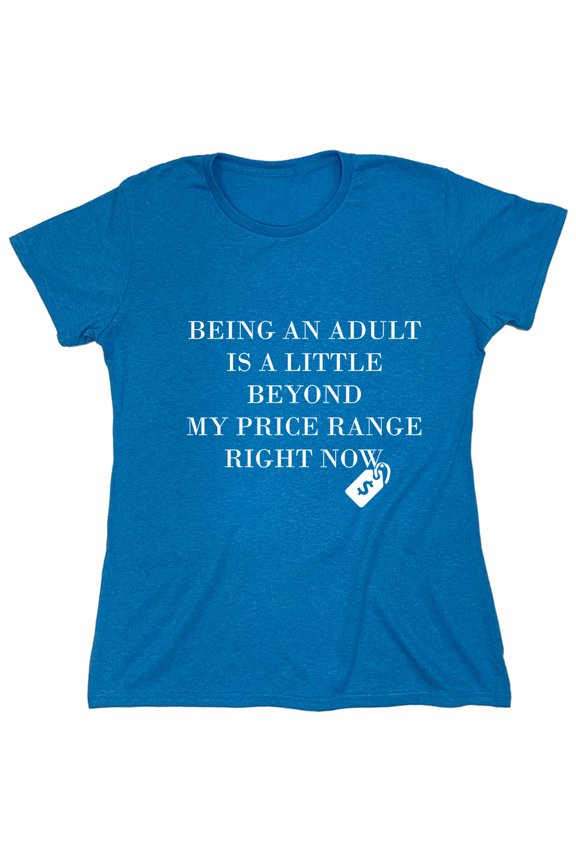 Being An Adult is a Little Beyond My Price Range Sarcastic Humor Novelty Funny Women's Casual Tees