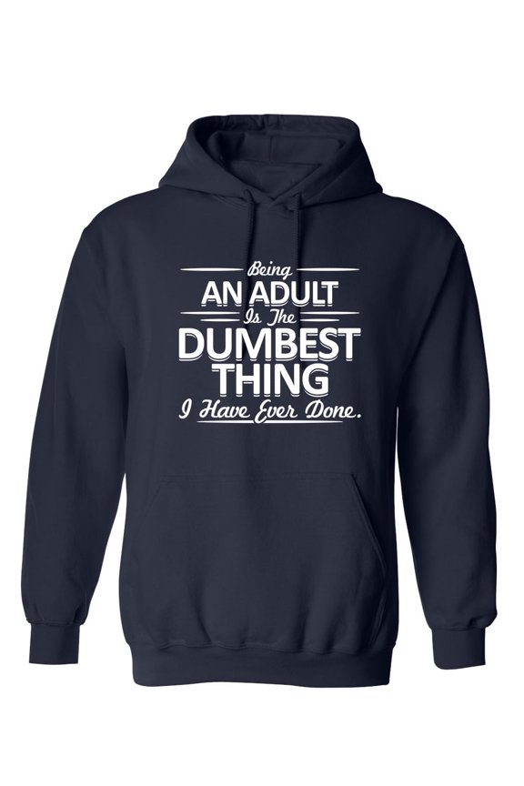 Being An Adult is the Dumbest I've Ever Done Sarcastic Novelty Gift Idea Adult Humor Funny Men's Hoodies