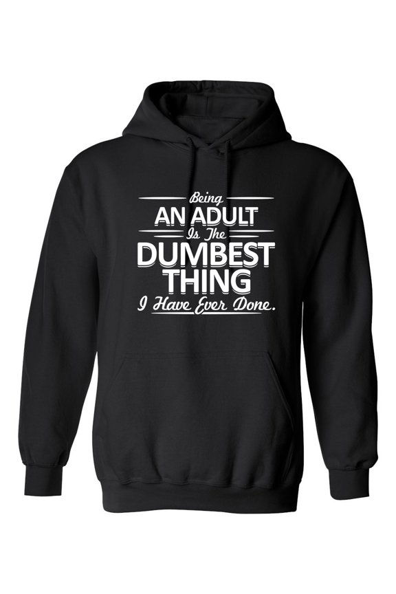 Being An Adult is the Dumbest I've Ever Done Sarcastic Novelty Gift Idea Adult Humor Funny Men's Hoodies
