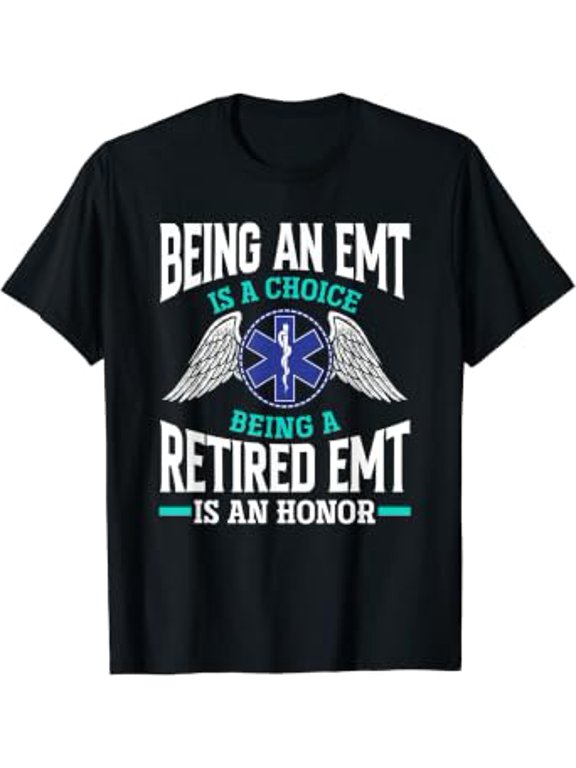 Being An EMT Is A Choice Retired EMT Is An Honor EMT T-Shirt