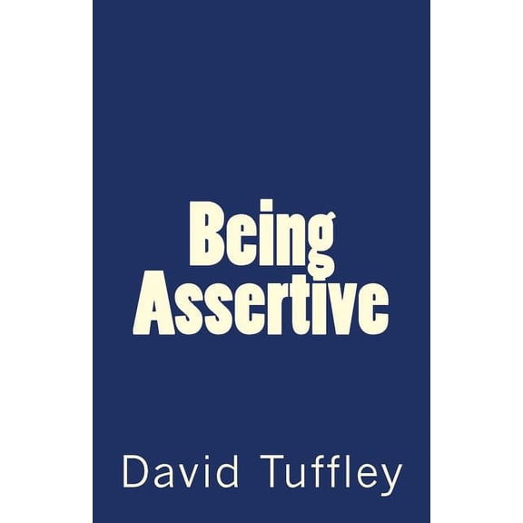 Applied Psychology Being Assertive: Finding the Sweet-Spot between Passive & Aggressive, Book 6, (Paperback)