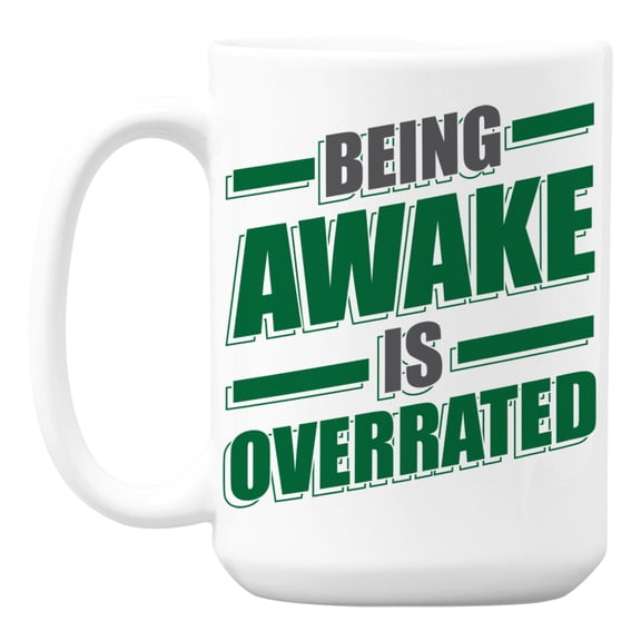 Being Awake Is Overrated White Ceramic Coffee & Tea Mug for a Sleep Lover (15oz)