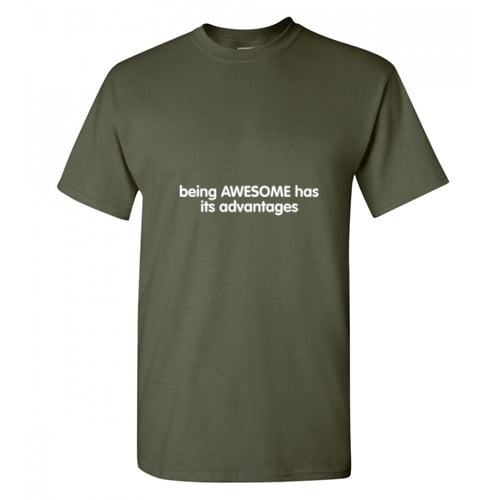 Being Awesome Has Its Advantages Funniest Sayings Apparel Sarcastic Humor Graphic Tee Sarcasm Christmas Party Gift Funny T Shirt For Mens