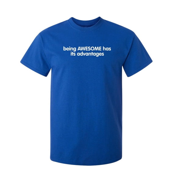 Being Awesome Has Its Advantages Sarcastic Humor Graphic Novelty Funny Tall T Shirt
