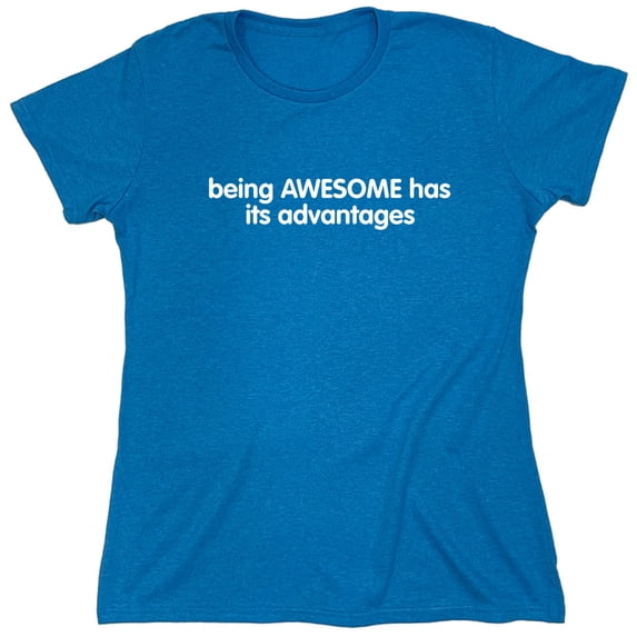 Being Awesome Has Its Advantages Sarcastic Humor Novelty Funny Women's Casual Tees
