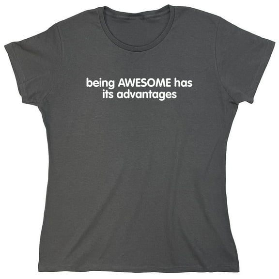 Being Awesome Has Its Advantages Sarcastic Humor Novelty Funny Women's Casual Tees
