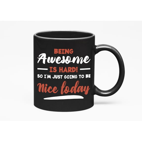 Being Awesome Is Hard. Funny, Black 11oz Ceramic Mug