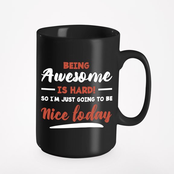 Being Awesome Is Hard. Funny, Black 15oz Ceramic Mug