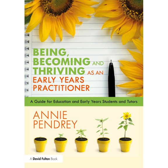 Being, Becoming and Thriving as an Early Years Practitioner: A Guide for Education and Early Years Students and Tutors, (Paperback)