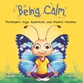 thumbnail image 1 of Being Being Calm: Flutterpie's Yoga Adventures and Mindful Mantras, (Paperback), 1 of 1