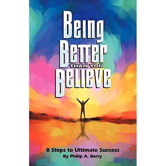 Pre-Owned Being Better Than You Believe : 8 Steps to Ultimate Success (Paperback) 9781432756369