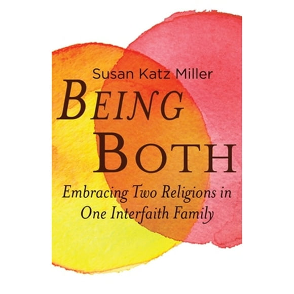 Pre-Owned Being Both: Embracing Two Religions in One Interfaith Family (Paperback 9780807061169) by Susan Katz Miller