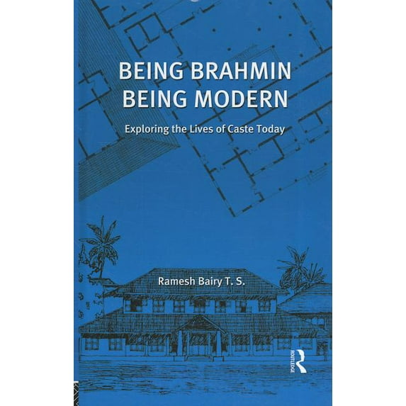 Being Brahmin, Being Modern: Exploring the Lives of Caste Today, (Hardcover)