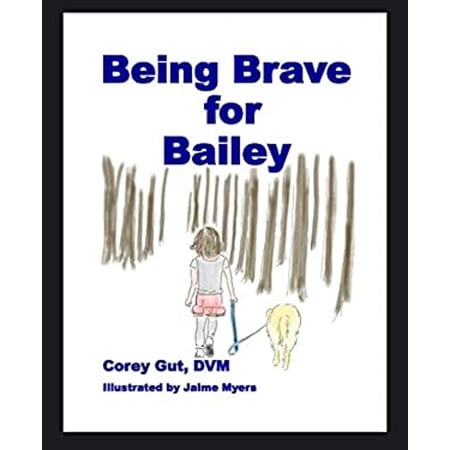Pre-Owned Being Brave for Bailey (Hardcover) 0578148498 9780578148496