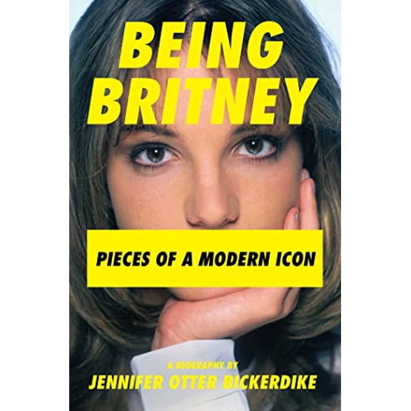 Pre-Owned Being Britney: Pieces of a Modern Icon (Hardcover) 1637584806 9781637584804