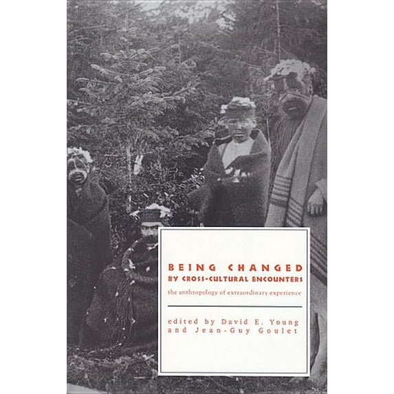Being Changed by Cross-Cultural Encounters: The Anthropology of Extraordinary Experience, (Paperback)