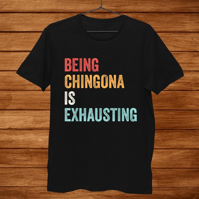 Being Chingona Is Exhausting Retro Shirt Gift Black Unisex TShirt
